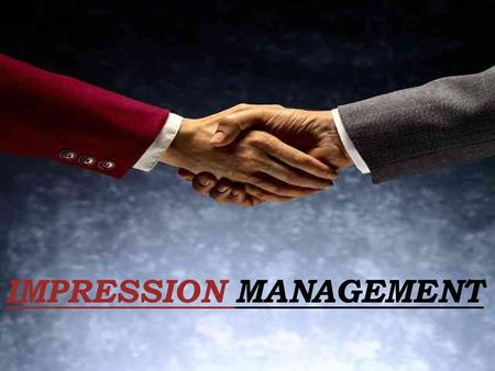 IMPRESSION MANAGEMENT