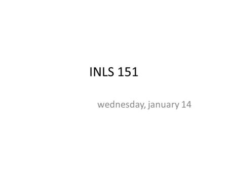 INLS 151 wednesday, january 14. learning outcomes for today… Better understand the role of information behavior in decision theory Distinguish between.