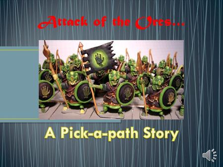 Attack of the Orcs… Should they… - stand and fight? - Turn and flee?