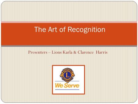 Presenters – Lions Karla & Clarence Harris The Art of Recognition.