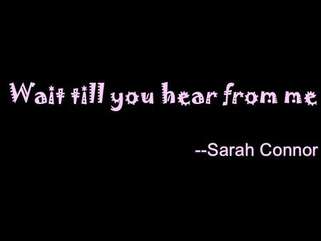 Wait till you hear from me --Sarah Connor. Introduction This beautiful, blonde( 亞麻色的 )- haired and green- eyed singer was born on the 13th of June 1980.