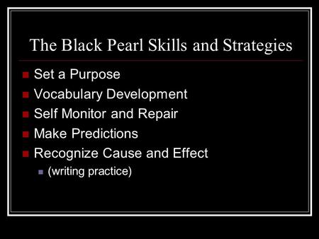 The Black Pearl Skills and Strategies Set a Purpose Vocabulary Development Self Monitor and Repair Make Predictions Recognize Cause and Effect (writing.