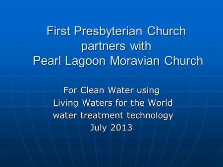 First Presbyterian Church partners with Pearl Lagoon Moravian Church For Clean Water using Living Waters for the World Living Waters for the World water.