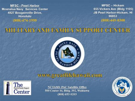 MFSC - Pearl Harbor Moanalua Navy Services Center 4827 Bougainville Drive, Honolulu 4827 Bougainville Drive, Honolulu (808) 474-1999 NCTAMS PAC Satellite.