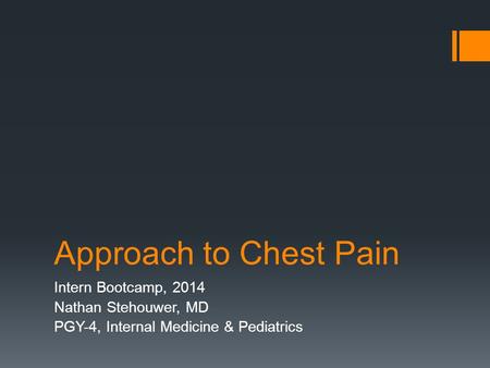 Approach to Chest Pain Intern Bootcamp, 2014 Nathan Stehouwer, MD