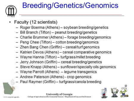 University of Georgia College of Agricultural and Environmental Sciences Department of Crop and Soil Sciences www.cropsoil.uga.edu Breeding/Genetics/Genomics.