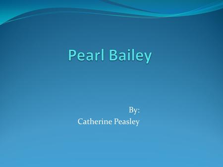 By: Catherine Peasley. History She began by singing and dancing in Philadelphia’s black nightclubs in the 1930s, and soon started performing in other.