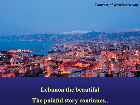 Lebanon the beautiful The painful story continues..