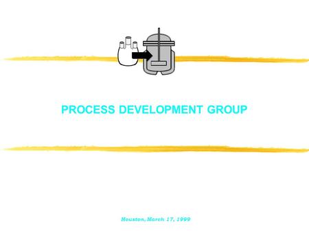 PROCESS DEVELOPMENT GROUP Houston, March 17, 1999.