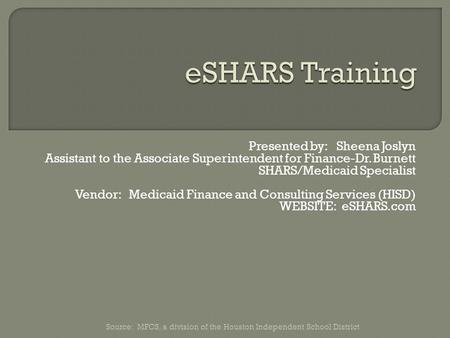 Presented by: Sheena Joslyn Assistant to the Associate Superintendent for Finance-Dr. Burnett SHARS/Medicaid Specialist Vendor: Medicaid Finance and Consulting.