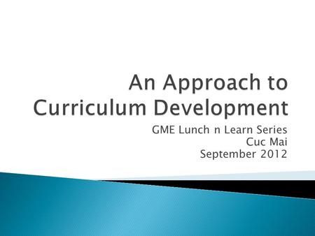 GME Lunch n Learn Series Cuc Mai September 2012. Common Program Requirements: Competency-based goals and objectives for each assignment at each educational.