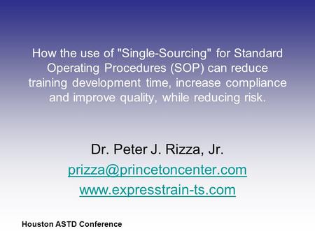 Houston ASTD Conference How the use of Single-Sourcing for Standard Operating Procedures (SOP) can reduce training development time, increase compliance.