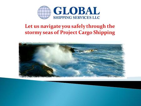 Let us navigate you safely through the stormy seas of Project Cargo Shipping.