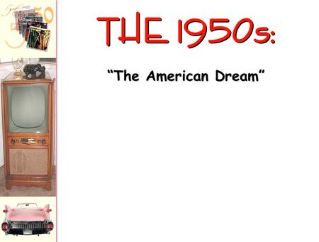 THE 1950s: “The American Dream” Vocabulary 1. Corporate: Business-oriented. “When he went to work for Ford he became a corporate man” 2. Mass Media –