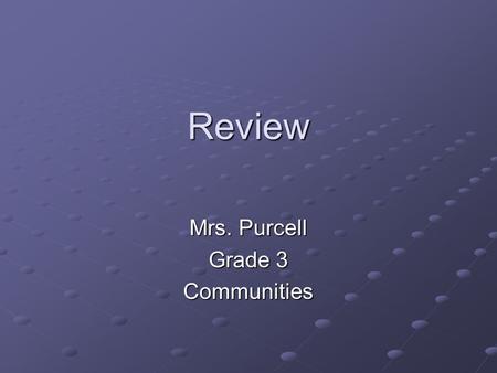 Review Mrs. Purcell Grade 3 Communities. All around the world there are different types of All around the world there are different types of communities.