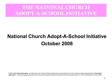 1 National Church Adopt-A-School Initiative October 2008 ©2008, The Urban Alternative. All rights reserved. No part of this manual may be reproduced in.