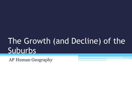 The Growth (and Decline) of the Suburbs