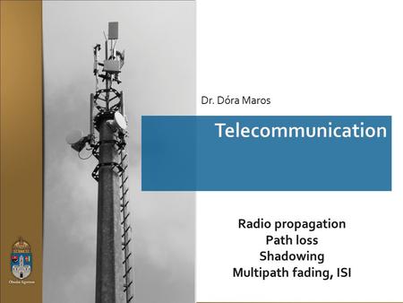 Radio propagation Path loss Shadowing Multipath fading, ISI