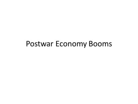 Postwar Economy Booms.