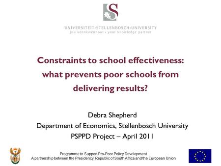 Programme to Support Pro-Poor Policy Development A partnership between the Presidency, Republic of South Africa and the European Union Constraints to school.