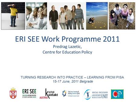 Tünde Kovač-Cerović – ERISEE Chairmanship ERI SEE Work Programme 2011 Predrag Lazetic, Centre for Education Policy TURNING RESEARCH INTO PRACTICE – LEARNING.