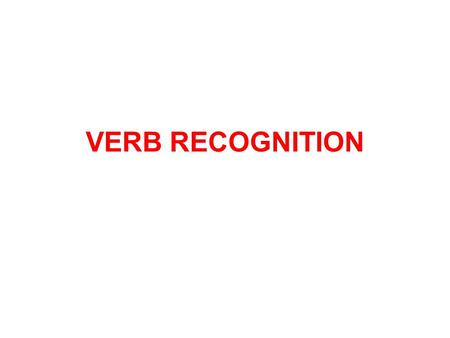 VERB RECOGNITION. PERSONAL ENDINGS ACTIVE - ō/m -s -t -mus -tis -nt IMPERATIVE: -[zero] -te PASSIVE/DEPONENT -or -ris -tur -mur -min ī -ntur IMPERATIVE: