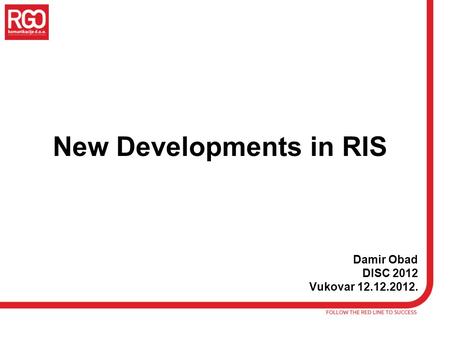 New Developments in RIS Damir Obad DISC 2012 Vukovar 12.12.2012.