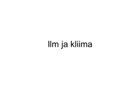 Ilm ja kliima.