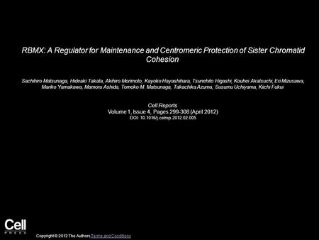 RBMX: A Regulator for Maintenance and Centromeric Protection of Sister Chromatid Cohesion Sachihiro Matsunaga, Hideaki Takata, Akihiro Morimoto, Kayoko.