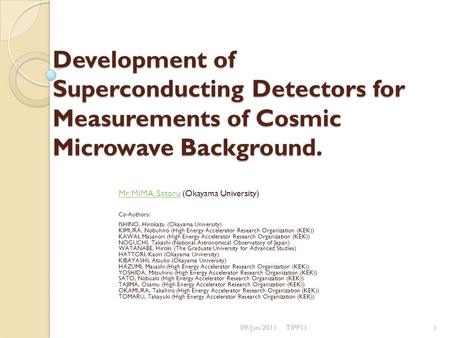 Development of Superconducting Detectors for Measurements of Cosmic Microwave Background. Mr. MIMA, SatoruMr. MIMA, Satoru (Okayama University) Co-Authors: