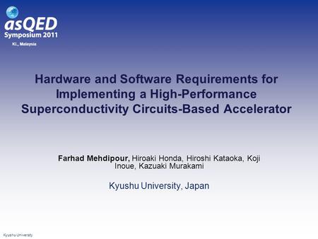 Kyushu University KL, Malaysia Hardware and Software Requirements for Implementing a High-Performance Superconductivity Circuits-Based Accelerator Farhad.