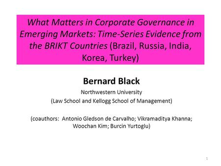 What Matters in Corporate Governance in Emerging Markets: Time-Series Evidence from the BRIKT Countries (Brazil, Russia, India, Korea, Turkey) Bernard.