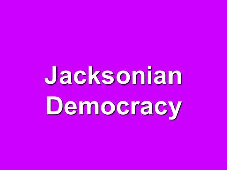 Jacksonian Democracy. What have historians called the period in American history from 1824 to 1850? The “Age of the Common Man”The “Age of the Common.