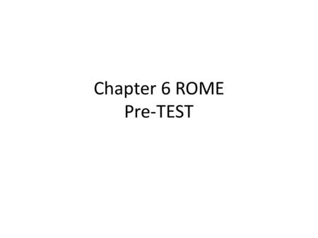 Chapter 6 ROME Pre-TEST. Rome is a city on this peninsula. – Danish – Italian – Greek – Yucatan.