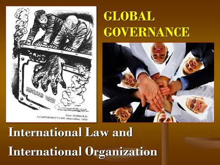 International Law and International Organization GLOBALGOVERNANCE.