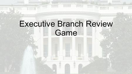 Executive Branch Review Game