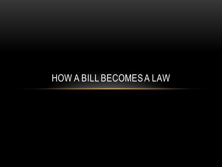 HOW A BILL BECOMES A LAW. INTRODUCTION OF A BILL Both the House of Representatives and the Senate can introduce a bill Only the House of Representatives.