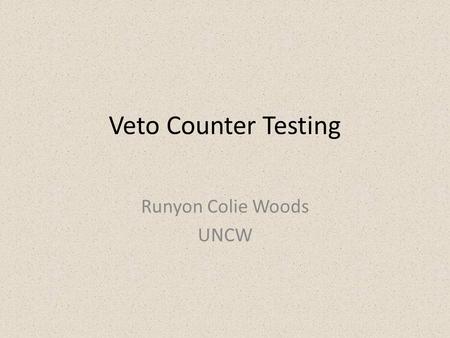 Veto Counter Testing Runyon Colie Woods UNCW. About me Call me Colie Woods (Co-lee) Junior Physics Major at UNCW Great passions in life: sailing, skurfing,