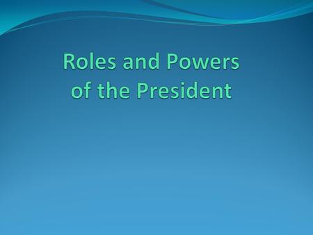 President as Chief Legislator President is required to give State of Union Address to Congress Can bring issue to Congress’ attention Veto Legislation.