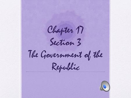 Chapter 17 Section 3 The Government of the Republic