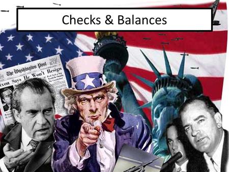 Checks & Balances Checks and Balances Examples of Checks and Balances EXAM FOCUS Political Importance of Checks and Balances.