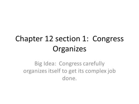 Chapter 12 section 1: Congress Organizes