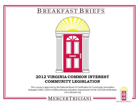 2012 VIRGINIA COMMON INTEREST COMMUNITY LEGISLATION This course is approved by the National Board of Certification for Community Association Managers (NBC-CAM)