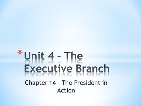 Unit 4 – The Executive Branch