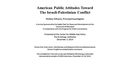 American Public Attitudes Toward The Israeli-Palestinian Conflict Shibley Telhami, Principal Investigator A survey Sponsored by the Sadat Chair for Peace.