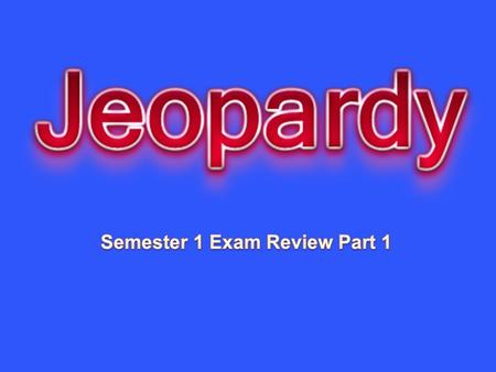 Semester 1 Exam Review Part 1