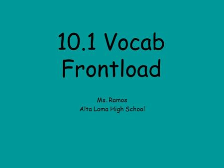 10.1 Vocab Frontload Ms. Ramos Alta Loma High School.