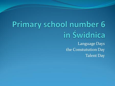 Language Days the Constutution Day Talent Day. Language days 07-04-2011 12-04-2011 During these langauge days our students took part in various language.