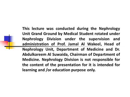 This lecture was conducted during the Nephrology Unit Grand Ground by Medical Student rotated under Nephrology Division under the supervision and administration.