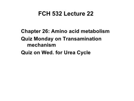 FCH 532 Lecture 22 Chapter 26: Amino acid metabolism